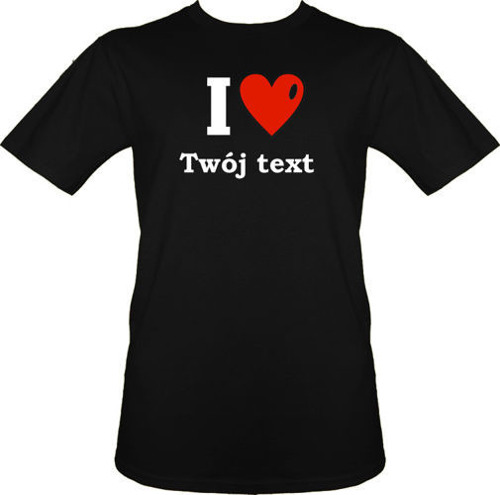 t-shirt I Love...własny tekst